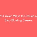 28 Proven Ways to Reduce or Stop Bloating Causes of Gas