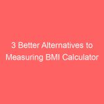3 Better Alternatives to Measuring BMI Calculator Limitations