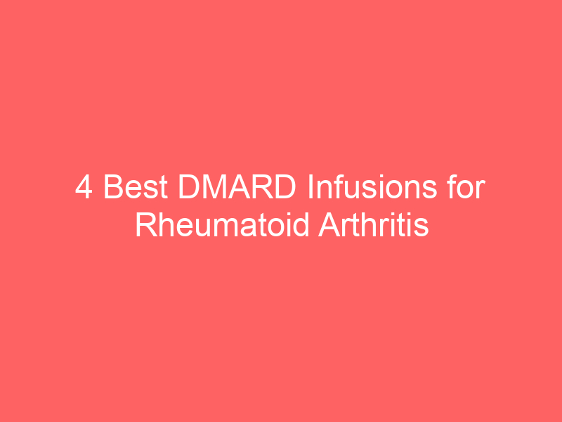 4 Best DMARD Infusions for Rheumatoid Arthritis RA Side Effects Life Expectancy