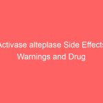 Activase alteplase Side Effects Warnings and Drug Interactions