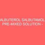ALBUTEROL SALBUTAMOL PRE-MIXED SOLUTION – INHALATION Proventil Ventolin side effects medical uses