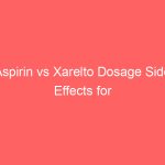 Aspirin vs Xarelto Dosage Side Effects for Anti-clotting Drugs