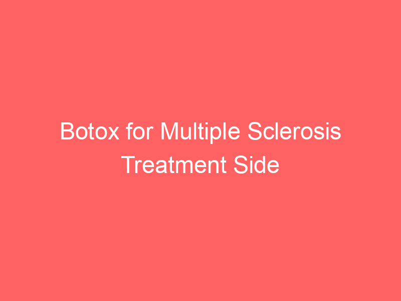 Botox for Multiple Sclerosis Treatment Side Effects and Cost