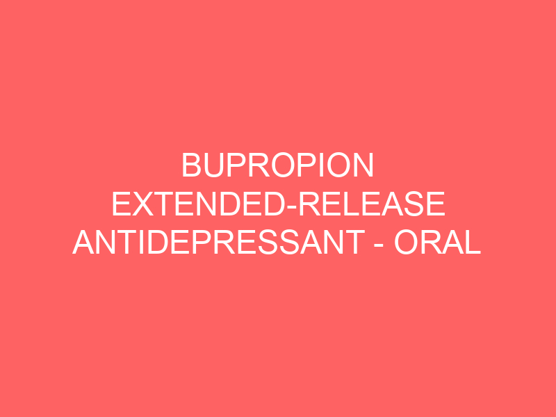 BUPROPION EXTENDED-RELEASE ANTIDEPRESSANT – ORAL Aplenzin Wellbutrin XL side effects medical uses