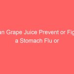 Can Grape Juice Prevent or Fight a Stomach Flu or Bug