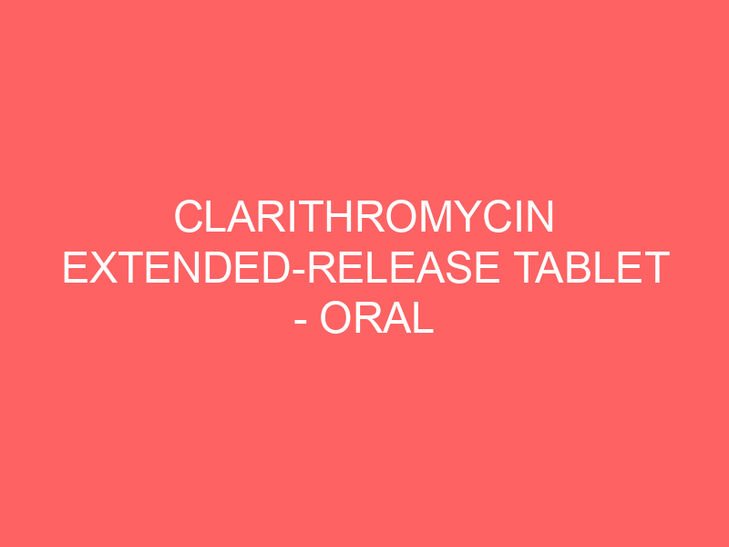 CLARITHROMYCIN EXTENDED-RELEASE TABLET – ORAL Biaxin XL side effects medical uses and drug