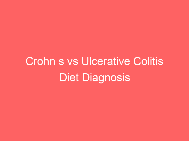 Crohn s vs Ulcerative Colitis Diet Diagnosis Treatment