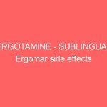 ERGOTAMINE – SUBLINGUAL Ergomar side effects medical uses and drug interactions