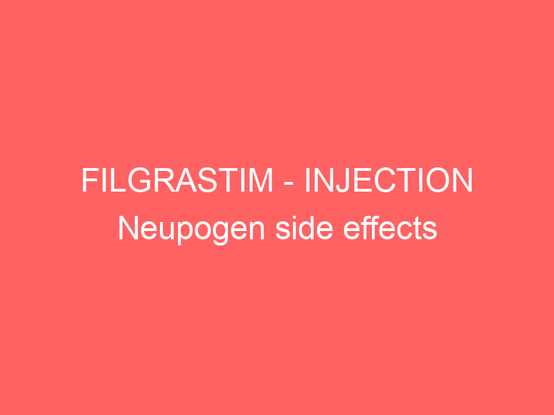 FILGRASTIM – INJECTION Neupogen side effects medical uses and drug interactions