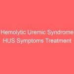 Hemolytic Uremic Syndrome HUS Symptoms Treatment Causes Prognosis