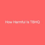 How Harmful Is TBHQ