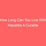 How Long Can You Live With Hepatitis A Curable Vaccine