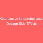 Ketorolac vs ketoprofen Uses Dosage Side Effects Differences