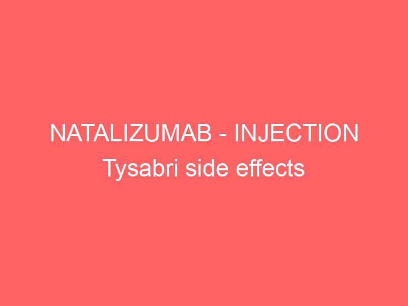 NATALIZUMAB – INJECTION Tysabri side effects medical uses and drug interactions