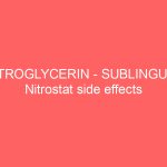 NITROGLYCERIN – SUBLINGUAL Nitrostat side effects medical uses and drug interactions