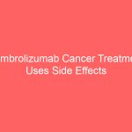 Pembrolizumab Cancer Treatment Uses Side Effects Dosage