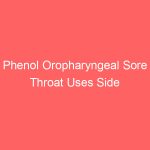 Phenol Oropharyngeal Sore Throat Uses Side Effects Dosage