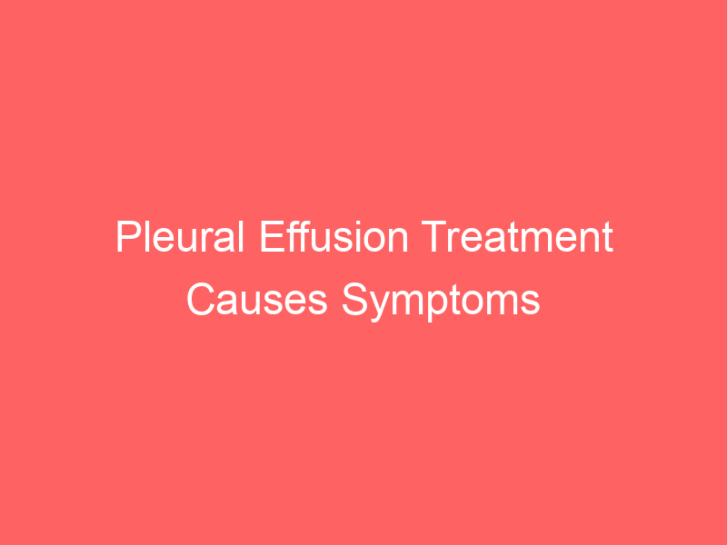 Pleural Effusion Treatment Causes Symptoms Prognosis