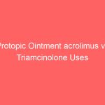 Protopic Ointment acrolimus vs Triamcinolone Uses Side Effects