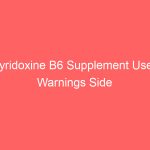 Pyridoxine B6 Supplement Uses Warnings Side Effects Dosage