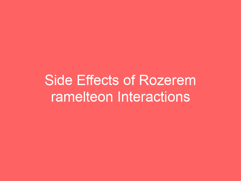 Side Effects of Rozerem ramelteon Interactions Warnings