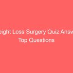 Weight Loss Surgery Quiz Answer Top Questions