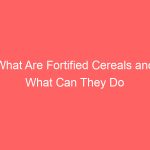 What Are Fortified Cereals and What Can They Do for Your Health