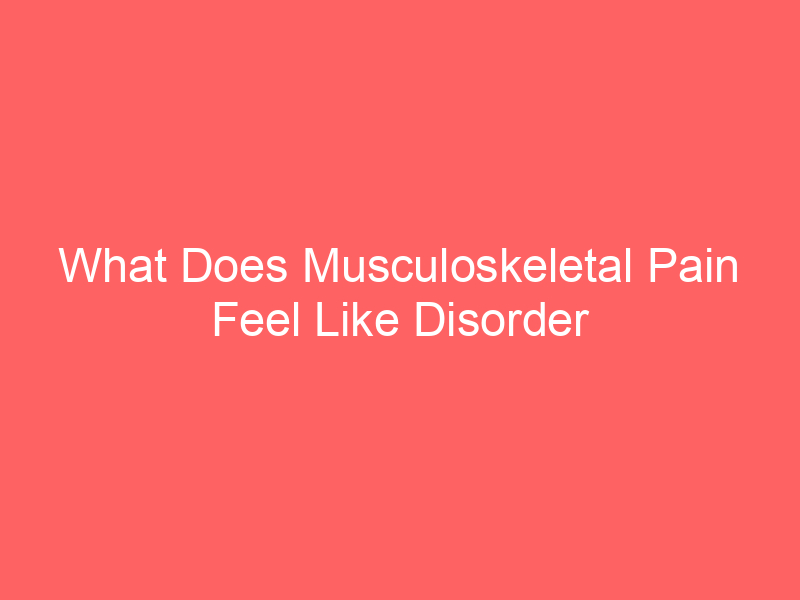 What Does Musculoskeletal Pain Feel Like Disorder Medication