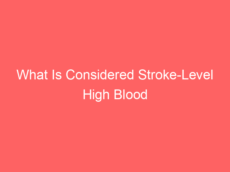 What Is Considered Stroke-Level High Blood Pressure Chart Symptoms