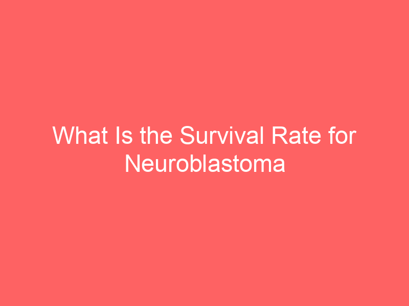 What Is the Survival Rate for Neuroblastoma Symptoms Stages