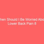 When Should I Be Worried About Lower Back Pain 8 Signs