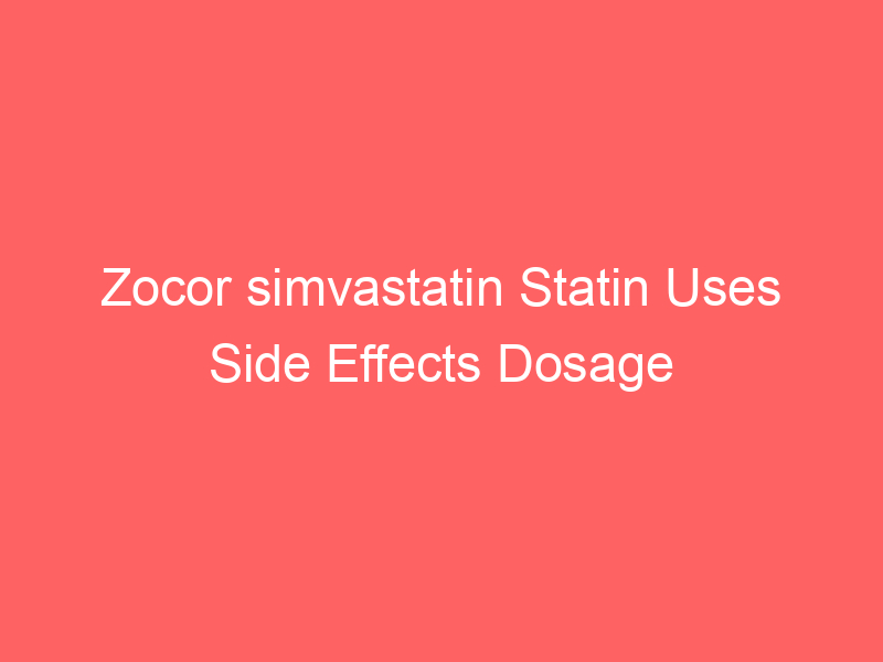 Zocor simvastatin Statin Uses Side Effects Dosage