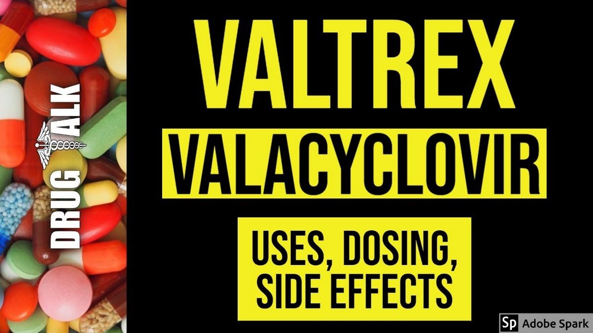 VALACYCLOVIR - ORAL Valtrex side effects medical uses and drug interactions